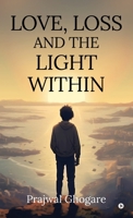 LOVE, LOSS AND THE LIGHT WITHIN B0F6D4L418 Book Cover
