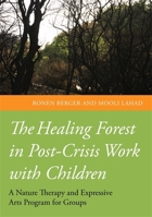 The Healing Forest in Post-Crisis Work with Children: A Nature Therapy and Expressive Arts Program for Groups 1849054053 Book Cover