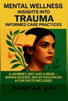 Mental Wellness: Insights into TRAUMA-Informed Care Practices: A Compassionate Guide to Healing Trauma, Overcoming Barriers, and Building Resilience-W B0F4K8K2V1 Book Cover