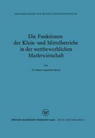 Die Funktionen Der Klein- Und Mittelbetriebe in Der Wettbewerblichen Marktwirtschaft 3322982971 Book Cover