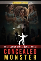 The Flower Girls Book Three: Concealed Monster 1807049523 Book Cover