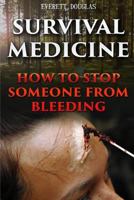 Survival Medicine: How To Stop Someone From Bleeding 1544781970 Book Cover