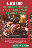 LAS 100 MEJORES RECETAS DE VACACIONES DE NAVIDAD: Descubra la colección de comidas más deliciosas de todo el mundo que sus familiares y amigos ... Flavors Recipe Cookbooks) (Spanish Edition) B0CNTS76XQ Book Cover