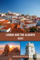 Lisbon and the Algarve 2025 (Wanderway Chronicles: Exploring the World’s Hidden Stories and Uncharted Paths) B0DRNRFWVX Book Cover