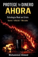 Protege tu Dinero Ahora: Estrategia Financiera en Crisis: Inflación, Guerra y Mercados (Spanish Edition) B0GXJ643HM Book Cover