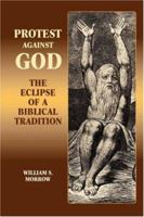 Protest against God: The Eclipse of a Biblical Tradition 1906055343 Book Cover