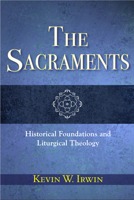 The Sacraments: Historical Foundations and Liturgical Theology 0809149559 Book Cover