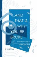 And That Is Why You're Broke: An Alchemist's Insights for Transforming Beliefs and Budgets in the Age of AI 1964486025 Book Cover