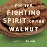 For the Fighting Spirit of the Walnut 0811217485 Book Cover