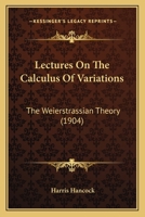 Lectures On The Calculus Of Variations: The Weierstrassian Theory 0548634505 Book Cover