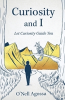 Curiosity and I: Let Curiosity Guide You B0G54CXXPJ Book Cover