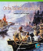On the Trail with Lewis and Clark: Learning to Use Line Graphs 0823988538 Book Cover