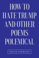 How to Hate Trump and Other Poems Polemical 1958678554 Book Cover