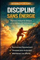 Discipliné sans énergie: La méthode réaliste pour agir quand la fatigue mentale bloque tout (French Edition) B0GG574DGZ Book Cover