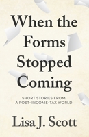 When the Forms Stopped Coming : Short Stories from a Post-Income-tax World 1971735051 Book Cover