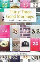 Thirty Three Good Mornings and Other Stories 1845496019 Book Cover