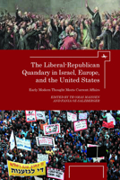 The Liberal-Republican Quandary in Israel, Europe and the United States: Early Modern Thought Meets Current Affairs 1936235552 Book Cover