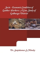 Socio-economic Condition of Leather Workers: A Case Study of Gulbarga District 1329481593 Book Cover