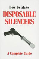 How to Make Disposable Silencers, Volume 1 [C-197] 0879471638 Book Cover