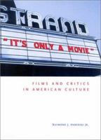 It's Only a Movie!: Films and Critics in American Culture 0813121930 Book Cover