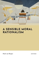 A Sensible Moral Rationalism 0198924518 Book Cover