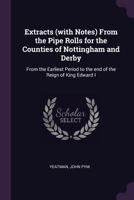 Extracts (with notes) from the Pipe Rolls for the counties of Nottingham and Derby: from the earliest period to the end of the reign of King Edward I 1341552128 Book Cover