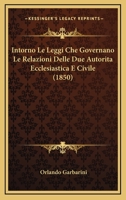 Intorno Le Leggi Che Governano Le Relazioni Delle Due Autorita Ecclesiastica E Civile (1850) 1271316811 Book Cover