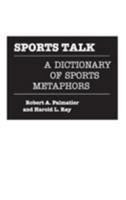 Sports Talk: A Dictionary of Sports Metaphors 0313264260 Book Cover