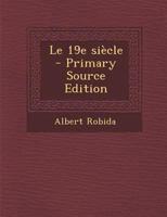 Le 19e Si�cle: Texte Et Dessins (Classic Reprint) 101767857X Book Cover