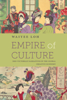 Empire of Culture: Neo-Victorian Narratives in the Global Creative Economy (SUNY Series, Studies in the Long Nineteenth Century) 1438498284 Book Cover