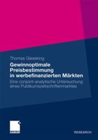 Gewinnoptimale Preisbestimmung in Werbefinanzierten Markten: Eine Conjoint-Analytische Untersuchung Eines Publikumszeitschriftenmarktes 3834918970 Book Cover