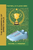 The biography of Gareth Bale: Football's flying hero B0DS5LPQ4X Book Cover