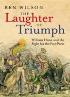 The Laughter of Triumph: William Hone and the Fight for the Free Press 0571224717 Book Cover