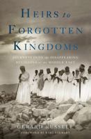 Heirs to Forgotten Kingdoms: Journeys Into the Disappearing Religions of the Middle East 0465049915 Book Cover