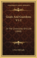 Goals And Guerdons V1-2: Or The Chronicles Of A Life 1166624641 Book Cover