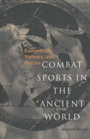 Combat Sports in the Ancient World: Competition, Violence, and Culture (Sports and History Series) 0300063121 Book Cover