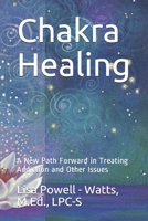 Chakra Healing: A New Path Forward in Treating Addiction and Other Issues 1674082061 Book Cover