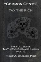 "Common Cents": The Full Set of Taxtherichdotname Emails (Vol. 1) 1452551391 Book Cover