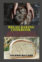 BREAD BAKING COOKBOOK: Learn the Essentials of baking different types of bread with over 130 Recipes B088JFD6ML Book Cover