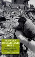 Between Despair and Hope: Windows on My Middle East Journey, 1967-1992 1860641539 Book Cover