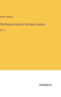 The Poetical Works of Sir David Lyndsay: Vol. 2 3382131978 Book Cover