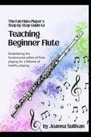 Teaching Beginner Flute: Establishing the Fundamental Pillars of Flute Playing for a Lifetime of Healthy Playing B0FRZBSL9Y Book Cover
