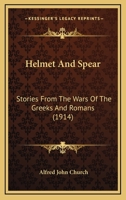 Helmet And Spear: Stories From The Wars Of The Greeks And Romans 102244154X Book Cover