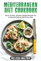 Mediterranean Diet Cookbook: Quick & Easy, Kitchen-Tested Recipes for Living and Eating Well Every Day 1803074655 Book Cover
