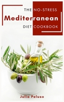 The No-Stress Mediterranean Diet Cookbook: Healthy Mediterranean Recipes for beginners How to prepare simply anti-cancer dishes for your family. The Mediterranean diet made easy. 1801688656 Book Cover