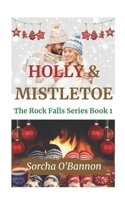 Holly & Mistletoe: The Rock Falls Series-Book 1 B09NRJNQ1B Book Cover