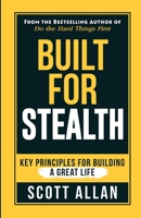 Built For Stealth: Key Principles for Building a Great Life 1990484220 Book Cover