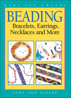 Beading : Bracelets, Earrings, Necklaces and More (Kids Can Crafts)