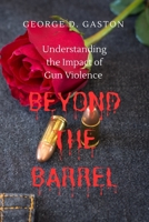 Beyond the Barrel: Understanding the Impact of Gun Violence B0C7J9FTW1 Book Cover