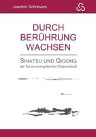 Durch Berührung wachsen: Shiatsu und Qigong als Tor zu energetischer Körperarbeit 374816775X Book Cover